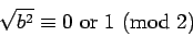 \begin{displaymath}{\sqrt{b^2}}\equiv{0\hbox{ or }1}\hbox{ (mod }{2})\end{displaymath}
