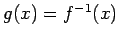 $g(x)=f^{-1}(x)$