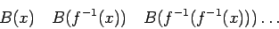 \begin{displaymath}B(x)\quad B(f^{-1}(x))\quad B(f^{-1}(f^{-1}(x)))
\dots\end{displaymath}
