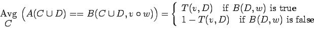 \begin{displaymath}\begin{array}[t]{c}{\rm Avg}\ [-2pt]
C\end{array}\Bigl(A(C\c...
...1-T(v,D)\quad{\rm if }B(D,w){\rm is false}\end{array}\right.\end{displaymath}