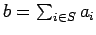 $b=\sum_{i\in S}a_i$