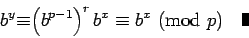 \begin{displaymath}b^y{\equiv}{\left(b^{p-1}\right)^rb^x}\equiv{b^x}\hbox{ (mod }{p})\quad\mbox{\vrule height 8pt width 4pt}\end{displaymath}