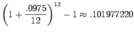 $\displaystyle {\left({1+\frac{.0975}{12}}\right)^{12} - 1 \approx .101977220}$