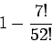 \begin{displaymath}1 - \frac{7!}{52!} \end{displaymath}