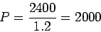 \begin{displaymath}P = \frac{2400}{1.2} = 2000 \end{displaymath}