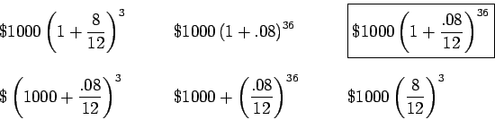 \begin{displaymath}\begin{array}{lll}
\par
\displaystyle {\$ 1000 \left( 1 + \fr...
...aystyle {\$ 1000 \left( \frac{8}{12} \right)^{3} }
\end{array}\end{displaymath}