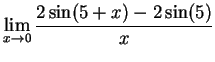 $\DS{\lim_{x\goes0} \frac{2\sin(5 +x) - 2\sin(5)}{x}}$