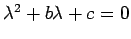 $\lambda^2 + b\lambda + c = 0$