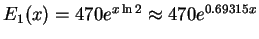 $E_1(x) = 470 e^{x\ln 2} \approx 470 e^{0.69315x}$