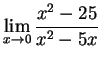 $\displaystyle{ \lim_{x\rightarrow0} \frac{x^2-25}{x^2 - 5x} }$