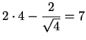 $2\cdot 4 - \displaystyle{\frac{2}{\sqrt{4}}} = 7$
