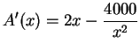 $\displaystyle{A'(x) = 2x - \frac{4000}{x^2}}$