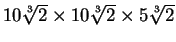 $10\root3\of{2} \times 10\root3\of{2} \times 5\root3\of{2}$