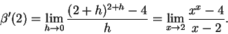 \begin{displaymath}\beta'(2) = \lim_{h\rightarrow0} \frac{(2+h)^{2+h} - 4}{h}
= \lim_{x\rightarrow2} \frac{x^x - 4}{x-2}.\end{displaymath}