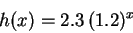 \begin{displaymath}h(x) = 2.3\,(1.2)^x\end{displaymath}