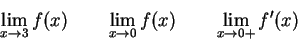 \begin{displaymath}\lim_{x\rightarrow3}f(x) \qquad
\lim_{x\rightarrow0}f(x) \qquad
\lim_{x\rightarrow0+}f'(x) \end{displaymath}