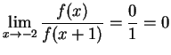 $\displaystyle{ \lim_{x\rightarrow-2} \frac{f(x)}{f(x+1)} = \frac{0}{1} = 0}$