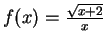 $f(x)=\frac{\sqrt{x+2}}{x}$