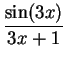 $\displaystyle{\frac{\sin(3x)}{3x + 1}}$