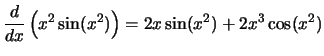 $\displaystyle{\frac{d}{dx}\left({x^2 \sin(x^2)}\right) = 2x\sin(x^2) + 2x^3\cos(x^2)}$