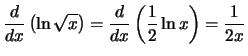 $\displaystyle{\frac{d}{dx}\left({\ln\sqrt{x}}\right)=\frac{d}{dx}\left({\frac{1}{2}\ln{x}}\right) = \frac{1}{2x}}$