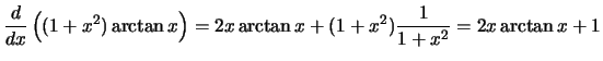 $\displaystyle{\frac{d}{dx}\left({(1 + x^2)\arctan{x}}\right) =
2x\arctan{x}+(1+x^2)\frac{1}{1+x^2} = 2x\arctan{x} + 1}$
