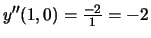 $y''(1,0) = \frac{-2}{1} = -2$