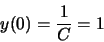 \begin{displaymath}y(0) = \frac{1}{C} = 1\end{displaymath}