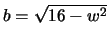 $b=\sqrt{16 - w^2}$