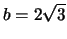 $b=2\sqrt{3}$