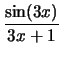 $\displaystyle{\frac{\sin(3x)}{3x + 1}}$
