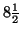 $8\frac{1}{2}$
