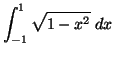 ${\displaystyle{\int_{-1}^{1} \sqrt{1-x^2} \;dx }}$