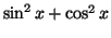 $\sin^2 x + \cos^2 x$