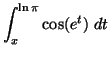 ${\displaystyle{\int_x^{\ln\pi} \cos(e^t) \; dt}} $