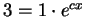 $3 = 1\cdot e^{cx}$