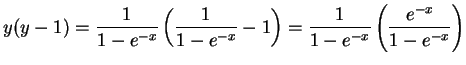 $\DS{y(y-1) = \frac{1}{1-e^{-x}}\left(\frac{1}{1-e^{-x}}-1\right) =
\frac{1}{1-e^{-x}}\left(\frac{e^{-x}}{1-e^{-x}}\right)}$