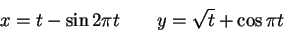 \begin{displaymath}x=t-\sin 2\pi t \qquad y=\sqrt{t} + \cos \pi t \end{displaymath}