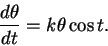 \begin{displaymath}\frac{d\theta}{dt} = k \theta \cos t.\end{displaymath}