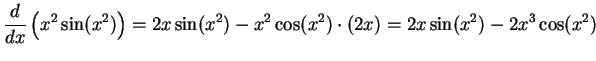 $\DS{\frac{d}{dx}\left({x^2\sin(x^2)}\right) =
2x\sin(x^2) - x^2\cos(x^2)\cdot(2x) = 2x\sin(x^2) - 2x^3\cos(x^2)}$
