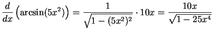 $\DS{\frac{d}{dx}\left({\arcsin(5x^2)}\right) =
\frac{1}{\sqrt{1 - (5x^2)^2}}\cdot 10x =
\frac{10x}{\sqrt{1 - 25x^4}} }$