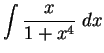 $\DS{\int \frac{x}{1+x^4} \;dx}$