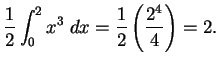 $\DS{\frac{1}{2} \int_0^2 x^3 \;dx =
\frac{1}{2}\left( \frac{2^4}{4} \right) = 2}.$