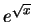 $e^{\sqrt{x}}$