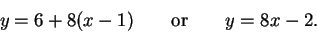 \begin{displaymath}y = 6 + 8(x - 1) \qquad{\rm or}\qquad y=8x -2.\end{displaymath}