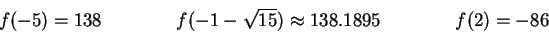 \begin{displaymath}f(-5)=138 \qquad\qquad f(-1-\sqrt{15})\approx 138.1895 \qquad\qquad
f(2)=-86\end{displaymath}
