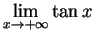 $\DS{\lim_{x\goes+\infty} \tan x}$