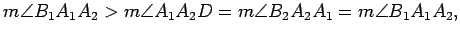 $\displaystyle m\angle B_1A_1A_2>m\angle A_1A_2D=m\angle B_2A_2A_1=m\angle B_1A_1A_2,$