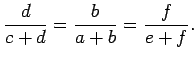 $\displaystyle \frac{d}{c+d}=\frac{b}{a+b}=\frac{f}{e+f}.$