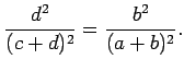 $\displaystyle \frac{d^2}{(c+d)^2}=\frac{b^2}{(a+b)^2}.$